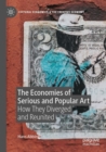 Image for The economies of serious and popular art  : how they diverged and reunited