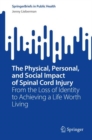 Image for The physical, personal, and social impact of spinal cord injury  : from the loss of identity to achieving a life worth living