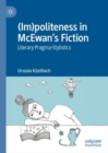 Image for (Im)politeness in McEwan&#39;s fiction  : literary pragma-stylistics