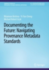 Image for Documenting the future  : navigating provenance metadata standards