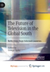 Image for The Future of Television in the Global South : Reflections from Selected Countries