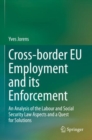 Image for Cross-border EU employment and its enforcement  : an analysis of the labour and social security law aspects and a quest for solutions
