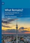 Image for What Remains?: The Dialectical Identities of Eastern Germans