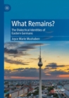 Image for What remains?  : the dialectical identities of Eastern Germans