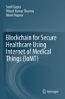 Image for Blockchain for Secure Healthcare Using Internet of Medical Things (IoMT)