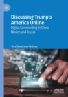 Image for Discussing Trump&#39;s America online  : digital commenting in China, Mexico and Russia