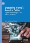 Image for Discussing Trump&#39;s America online  : digital commenting in China, Mexico and Russia