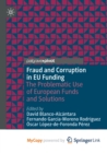 Image for Fraud and Corruption in EU Funding : The Problematic Use of European Funds and Solutions