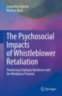 Image for Psychosocial Impacts of Whistleblower Retaliation: Shattering Employee Resilience and the Workplace Promise