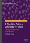 Image for A biophilic pattern language for cities  : creating healthy urban environments