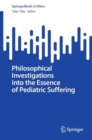 Image for Philosophical Investigations into the Essence of Pediatric Suffering