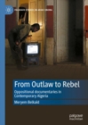 Image for From outlaw to rebel  : oppositional documentaries in contemporary Algeria