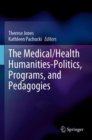 Image for The Medical/Health Humanities-Politics, Programs, and Pedagogies