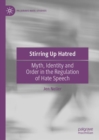 Image for Stirring up hatred  : myth, identity and order in the regulation of hate speech