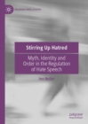 Image for Stirring Up Hatred: Myth, Identity and Order in the Regulation of Hate Speech