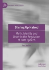 Image for Stirring up hatred  : myth, identity and order in the regulation of hate speech