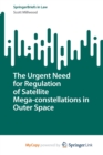 Image for The Urgent Need for Regulation of Satellite Mega-constellations in Outer Space