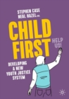 Image for Child First  : developing a new youth justice system