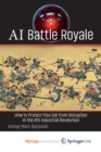Image for AI Battle Royale : How to Protect Your Job from Disruption in the 4th Industrial Revolution