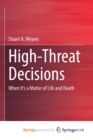 Image for High-Threat Decisions : When It&#39;s a Matter of Life and Death