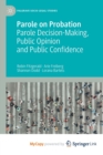 Image for Parole on Probation : Parole Decision-Making, Public Opinion and Public Confidence