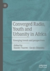 Image for Converged radio, youth and urbanity in Africa  : emerging trends and perspectives