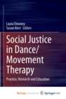Image for Social Justice in Dance/Movement Therapy : Practice, Research and Education