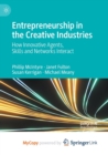 Image for Entrepreneurship in the Creative Industries : How Innovative Agents, Skills and Networks Interact