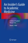 Image for An insider&#39;s guide to academic medicine  : a clinical teacher&#39;s perspective
