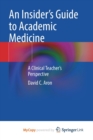 Image for An Insider&#39;s Guide to Academic Medicine : A Clinical Teacher&#39;s Perspective
