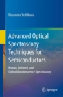 Image for Advanced Optical Spectroscopy Techniques for Semiconductors: Raman, Infrared, and Cathodoluminescence Spectroscopy