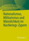 Image for Nationalismus, Militarismus und Mannlichkeit im Nachkriegs-Zypern