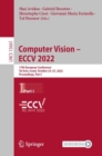 Image for Computer vision - ECCV 2022  : 17th European Conference, Tel Aviv, Israel, October 23-27, 2022Part I