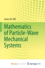 Image for Mathematics of Particle-Wave Mechanical Systems