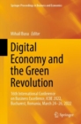 Image for Digital economy and the green revolution  : 16th International Conference on Business Excellence, ICBE 2022, Bucharest, Romania, March 24-26, 2022
