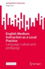 Image for English Medium Instruction as a Local Practice : Language, culture and pedagogy
