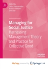 Image for Managing for Social Justice : Harnessing Management Theory and Practice for Collective Good