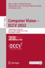 Image for Computer vision - ECCV 2022  : 17th European Conference, Tel Aviv, Israel, October 23-27, 2022, proceedingsPart XXII