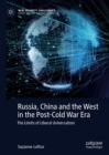 Image for Russia, China and the West in the post-Cold War era  : the limits of liberal universalism