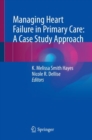 Image for Managing heart failure in primary care  : a case study approach