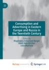 Image for Consumption and Advertising in Eastern Europe and Russia in the Twentieth Century