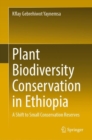 Image for Plant biodiversity conservation in Ethiopia  : a shift to small conservation reserves