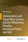 Image for Globalization and Papua New Guinea : Ancient Wilderness, Paradise, Introduced Terror and Hell