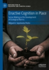 Image for Enactive Cognition in Place: Sense-Making as the Development of Ecological Norms