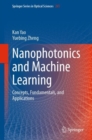 Image for Nanophotonics and Machine Learning: Concepts, Fundamentals, and Applications : 241