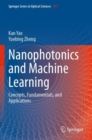 Image for Nanophotonics and Machine Learning : Concepts, Fundamentals, and Applications