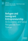 Image for Refugee and Immigrant Entrepreneurship : An Economic and Social Perspective from Turkiye