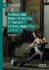 Image for Football and National Identity in Twentieth-Century Argentina