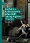 Image for Football and national identity in twentieth-century Argentina  : La Nuestra