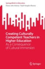 Image for Creating Culturally Competent Teachers in Higher Education : As a Consequence of Cultural Immersion